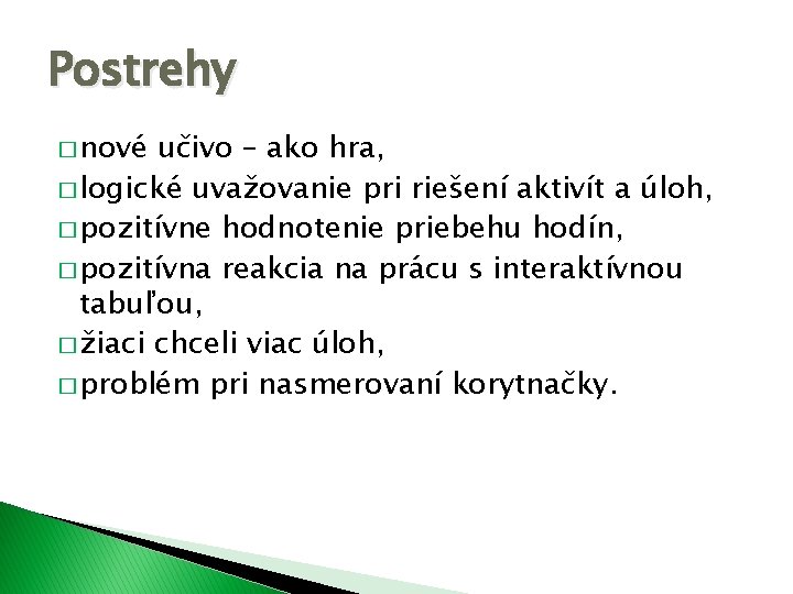 Postrehy � nové učivo – ako hra, � logické uvažovanie pri riešení aktivít a