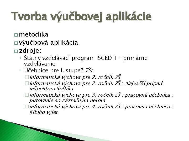 Tvorba výučbovej aplikácie � metodika � výučbová � zdroje: aplikácia ◦ Štátny vzdelávací program