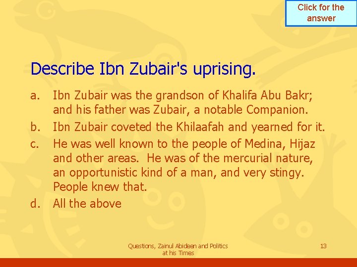 Click for the answer Describe Ibn Zubair's uprising. a. b. c. d. Ibn Zubair Click for the answer Describe Ibn Zubair's uprising. a. b. c. d. Ibn Zubair