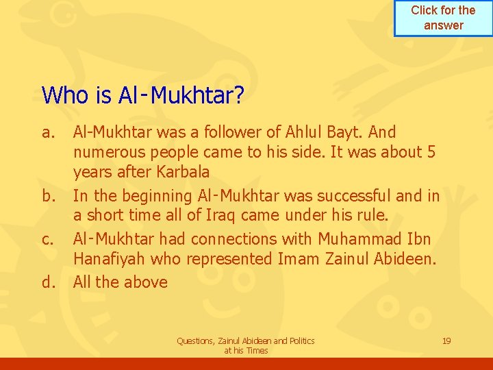Click for the answer Who is Al‑Mukhtar? a. b. c. d. Al-Mukhtar was a Click for the answer Who is Al‑Mukhtar? a. b. c. d. Al-Mukhtar was a