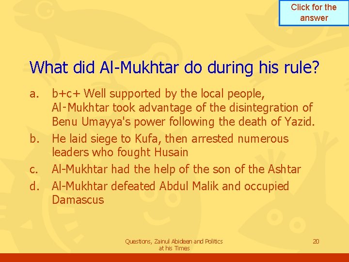 Click for the answer What did Al-Mukhtar do during his rule? a. b. c. Click for the answer What did Al-Mukhtar do during his rule? a. b. c.