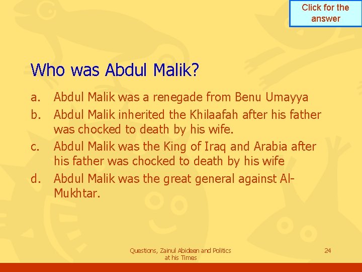 Click for the answer Who was Abdul Malik? a. b. c. d. Abdul Malik Click for the answer Who was Abdul Malik? a. b. c. d. Abdul Malik