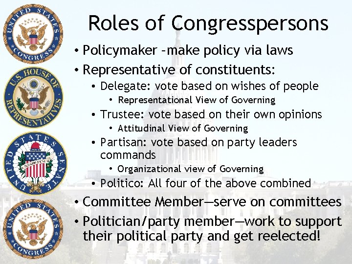 Roles of Congresspersons • Policymaker –make policy via laws • Representative of constituents: •