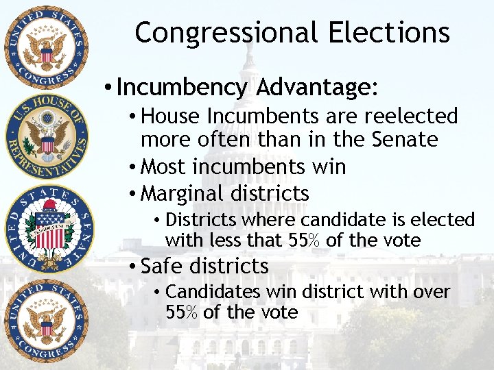 Congressional Elections • Incumbency Advantage: • House Incumbents are reelected more often than in