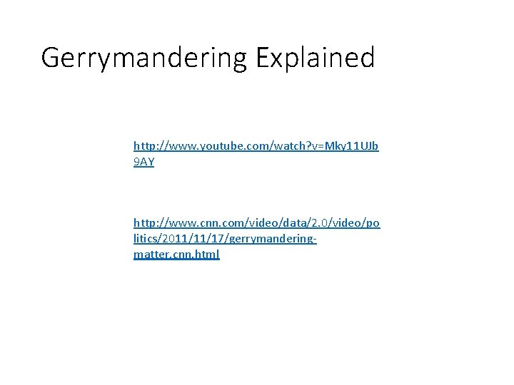 Gerrymandering Explained http: //www. youtube. com/watch? v=Mky 11 UJb 9 AY http: //www. cnn.