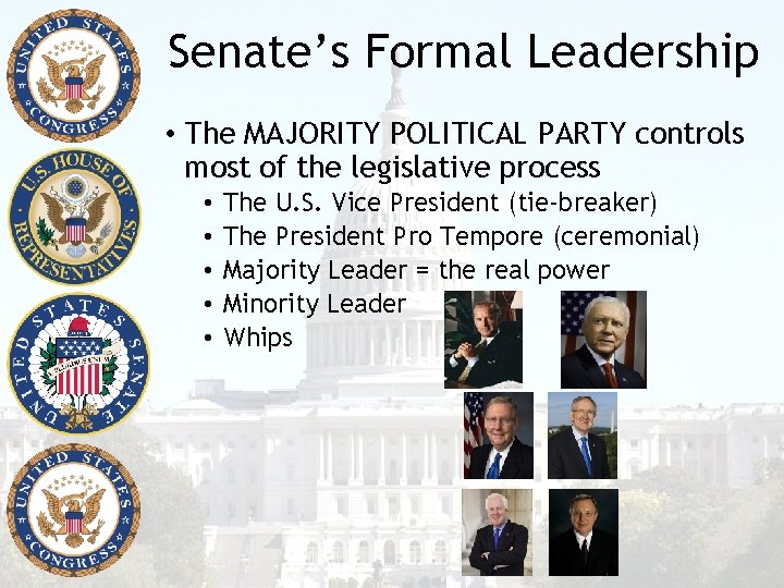 Senate’s Formal Leadership • The MAJORITY POLITICAL PARTY controls most of the legislative process