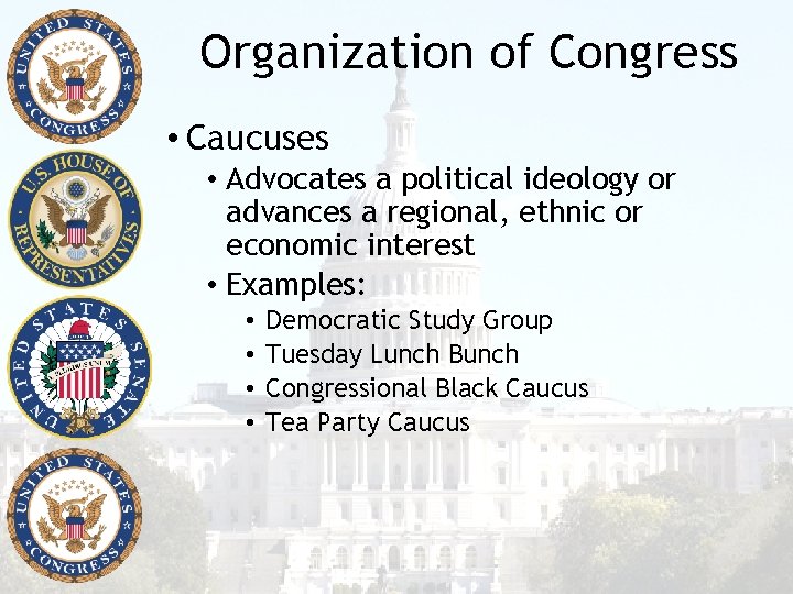 Organization of Congress • Caucuses • Advocates a political ideology or advances a regional,