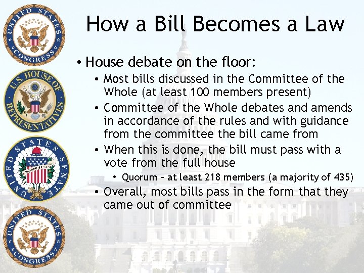 How a Bill Becomes a Law • House debate on the floor: • Most