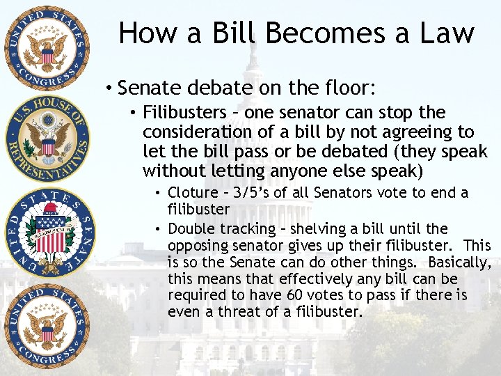 How a Bill Becomes a Law • Senate debate on the floor: • Filibusters