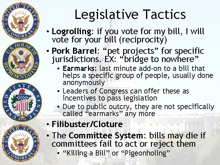 Legislative Tactics • Logrolling: if you vote for my bill, I will vote for