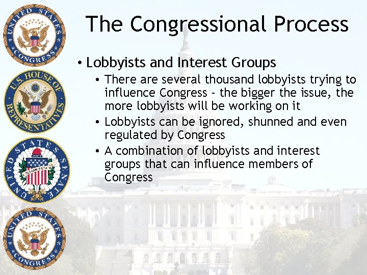 The Congressional Process • Lobbyists and Interest Groups • There are several thousand lobbyists