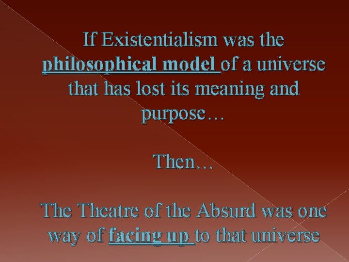 If Existentialism was the philosophical model of a universe that has lost its meaning