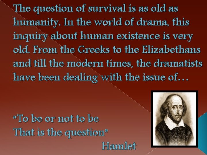 The question of survival is as old as humanity. In the world of drama,