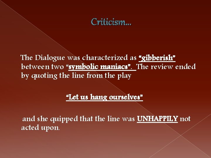 Criticism… The Dialogue was characterized as “gibberish” between two “symbolic maniacs”. The review ended