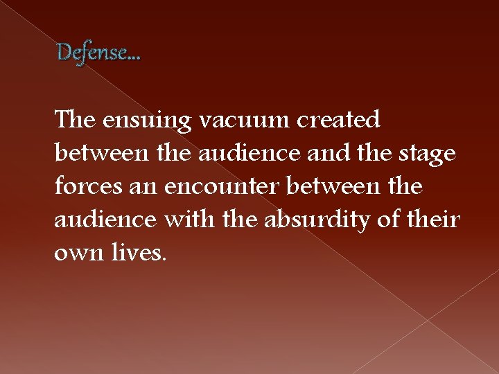 Defense… The ensuing vacuum created between the audience and the stage forces an encounter