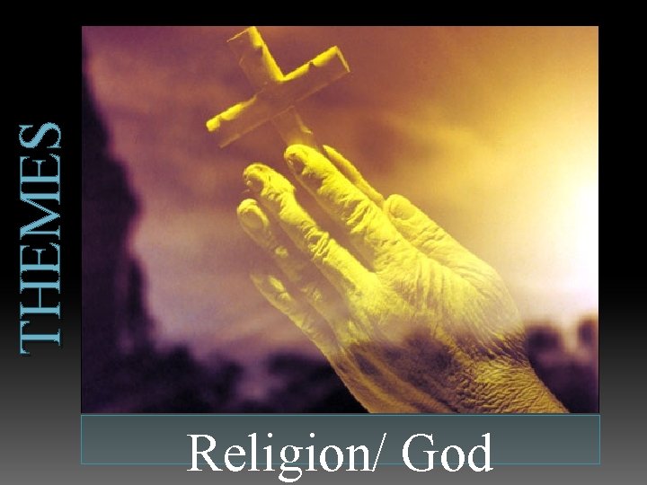 THEMES Religion/ God 