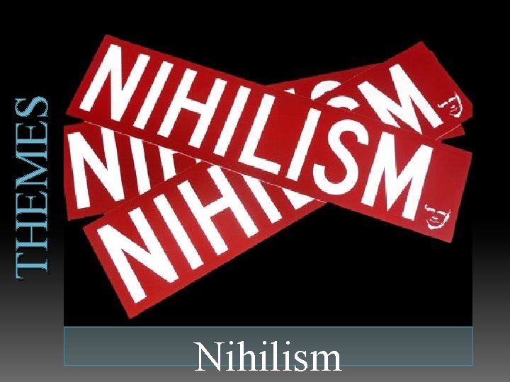 THEMES Nihilism 