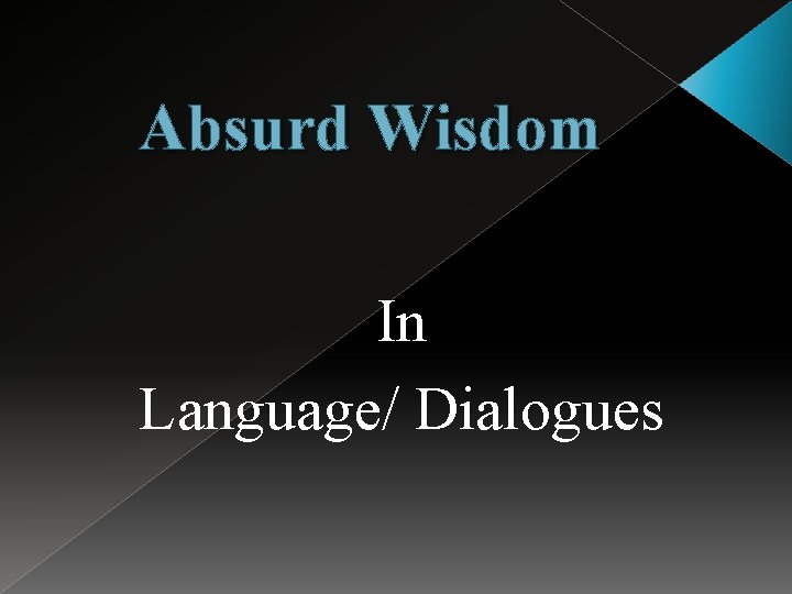 Absurd Wisdom In Language/ Dialogues 