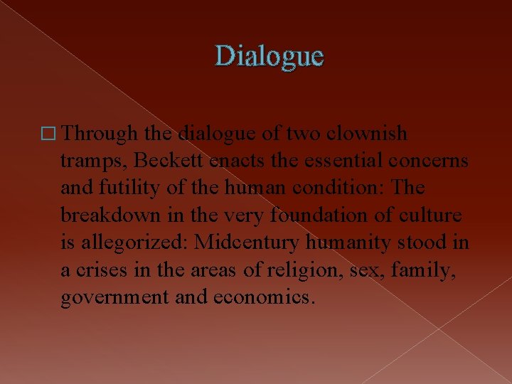 Dialogue � Through the dialogue of two clownish tramps, Beckett enacts the essential concerns