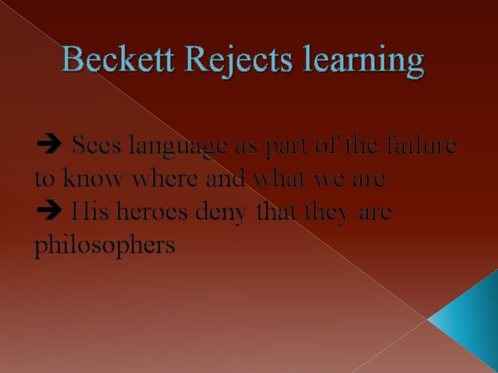 Beckett Rejects learning Sees language as part of the failure to know where and