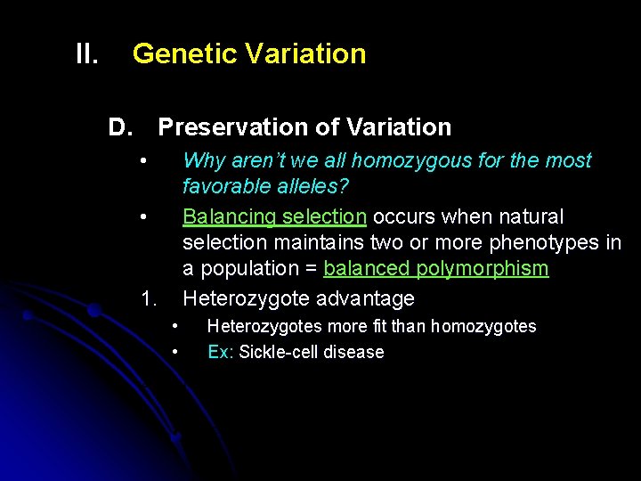 II. Genetic Variation D. Preservation of Variation • Why aren’t we all homozygous for