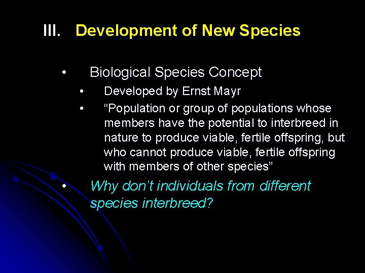 III. Development of New Species • Biological Species Concept • • • Developed by