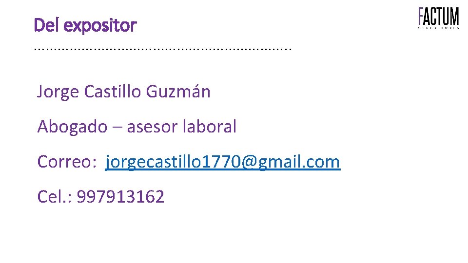 Del expositor ……………………………. . Jorge Castillo Guzmán Abogado – asesor laboral Correo: jorgecastillo 1770@gmail.