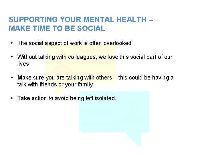 SUPPORTING YOUR MENTAL HEALTH – MAKE TIME TO BE SOCIAL • The social aspect