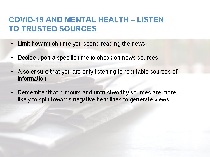 COVID-19 AND MENTAL HEALTH – LISTEN TO TRUSTED SOURCES • Limit how much time