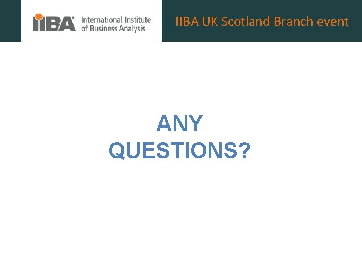 IIBA UK Scotland Branch event ANY QUESTIONS? 