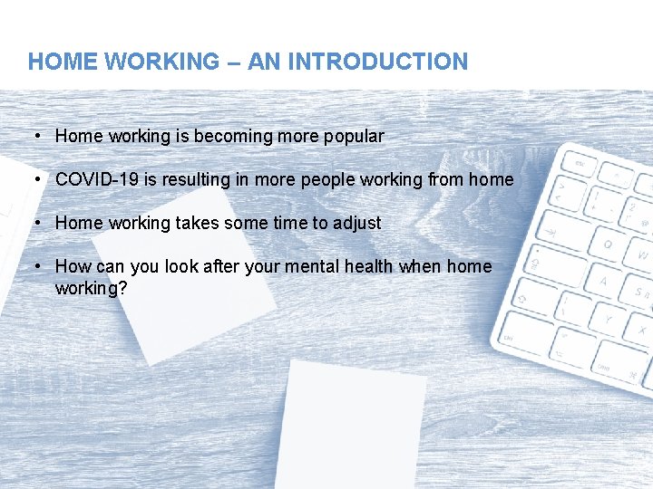 HOME WORKING – AN INTRODUCTION • Home working is becoming more popular • COVID-19