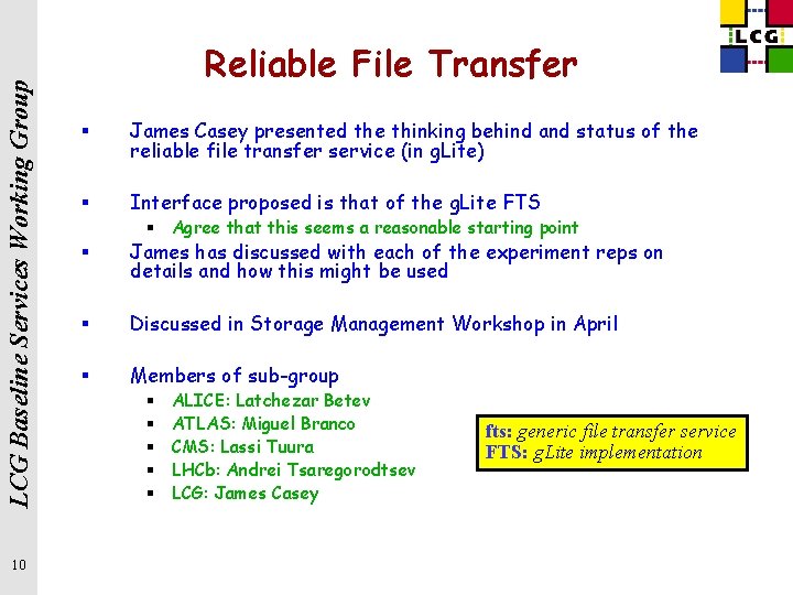 LCG Baseline Services Working Group 10 Reliable File Transfer § James Casey presented the