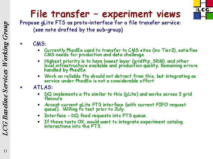 LCG Baseline Services Working Group File transfer – experiment views 11 Propose g. Lite