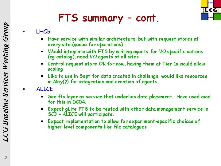 LCG Baseline Services Working Group 12 FTS summary – cont. § LHCb: § Have