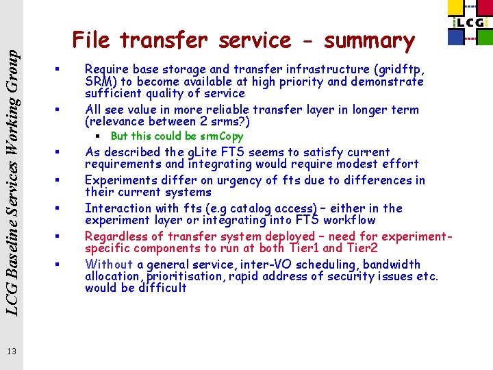 LCG Baseline Services Working Group 13 File transfer service - summary § § Require