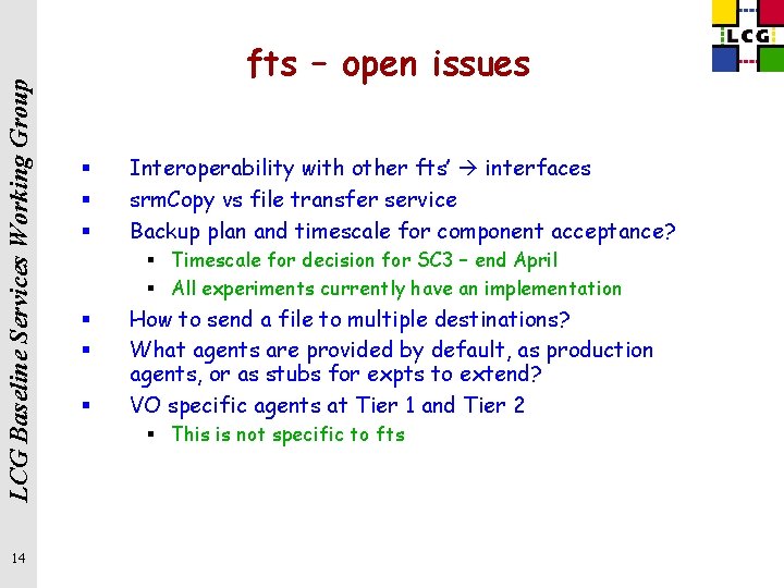 LCG Baseline Services Working Group 14 fts – open issues § § § Interoperability