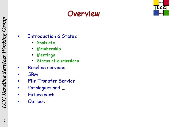 LCG Baseline Services Working Group 2 Overview § Introduction & Status § § §