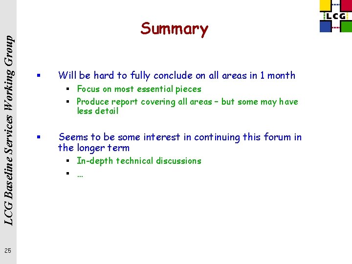 LCG Baseline Services Working Group 25 Summary § Will be hard to fully conclude