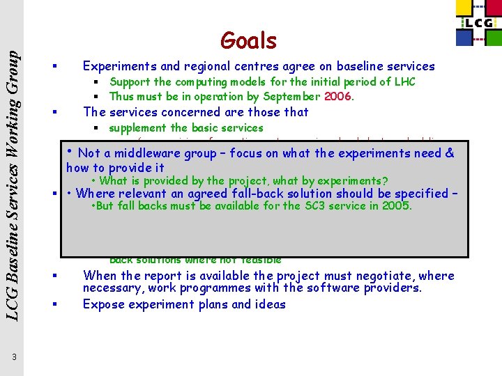 LCG Baseline Services Working Group 3 Goals § Experiments and regional centres agree on