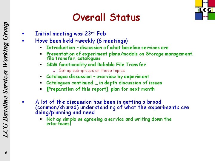 LCG Baseline Services Working Group 6 Overall Status § § Initial meeting was 23