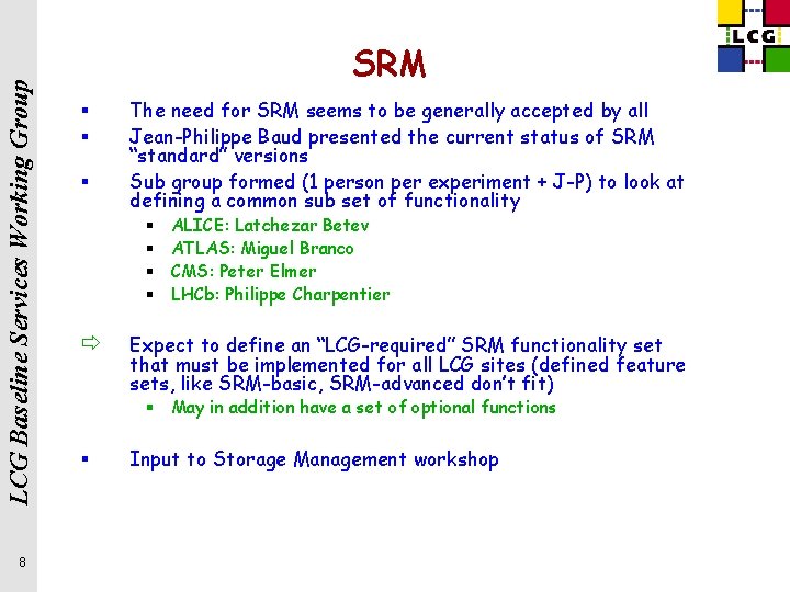 LCG Baseline Services Working Group 8 SRM § § § The need for SRM