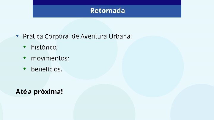 Retomada • Prática Corporal de Aventura Urbana: • • • histórico; movimentos; benefícios. Até