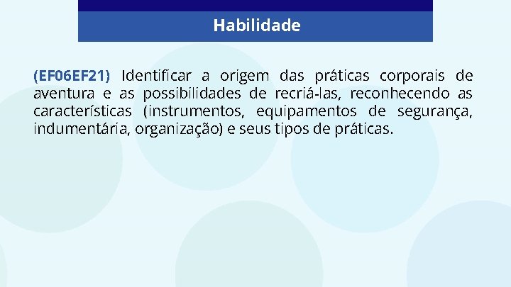 Habilidade (EF 06 EF 21) Identificar a origem das práticas corporais de aventura e