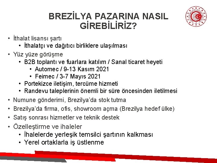 BREZİLYA PAZARINA NASIL GİREBİLİRİZ? • İthalat lisansı şartı • İthalatçı ve dağıtıcı birliklere ulaşılması