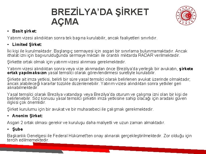 BREZİLYA’DA ŞİRKET AÇMA • Basit şirket: Yatırım vizesi alındıktan sonra tek başına kurulabilir, ancak