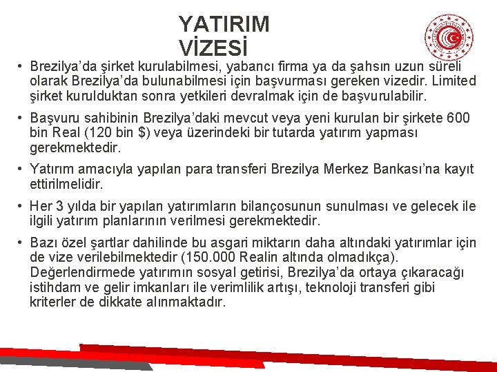 YATIRIM VİZESİ • Brezilya’da şirket kurulabilmesi, yabancı firma ya da şahsın uzun süreli olarak