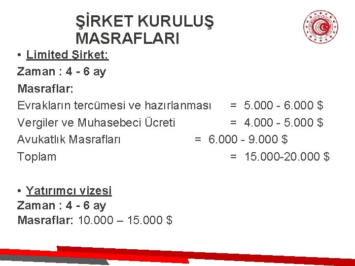 ŞİRKET KURULUŞ MASRAFLARI • Limited Şirket: Zaman : 4 - 6 ay Masraflar: Evrakların