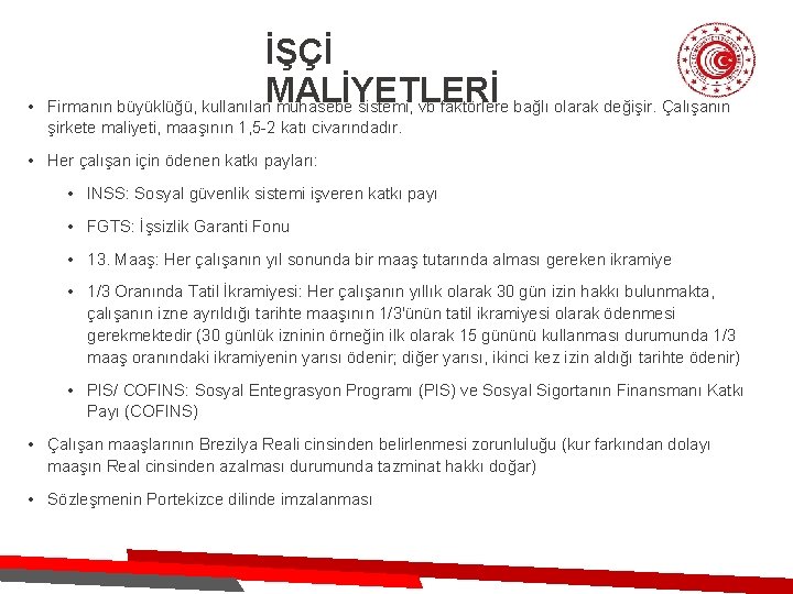  • İŞÇİ MALİYETLERİ Firmanın büyüklüğü, kullanılan muhasebe sistemi, vb faktörlere bağlı olarak değişir.