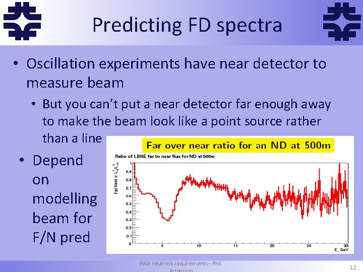 f Predicting FD spectra f • Oscillation experiments have near detector to measure beam