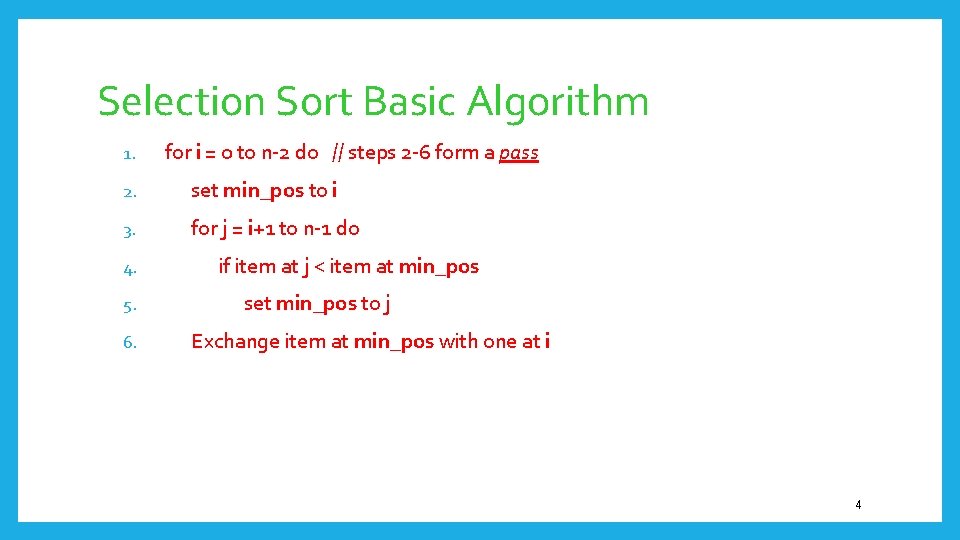 Selection Sort Basic Algorithm 1. for i = 0 to n-2 do // steps
